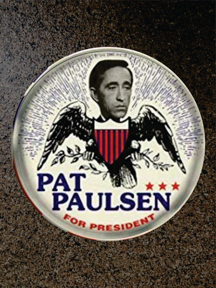 Choice: Magnet or Pin Button:  PAT PAULSEN PRESIDENT Design 001    **FREE SHIPPING IN USA**