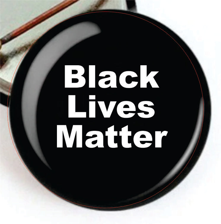 Choice: Magnet or Pin Button:   BLACK LIVES MATTER  001     **FREE SHIPPING**