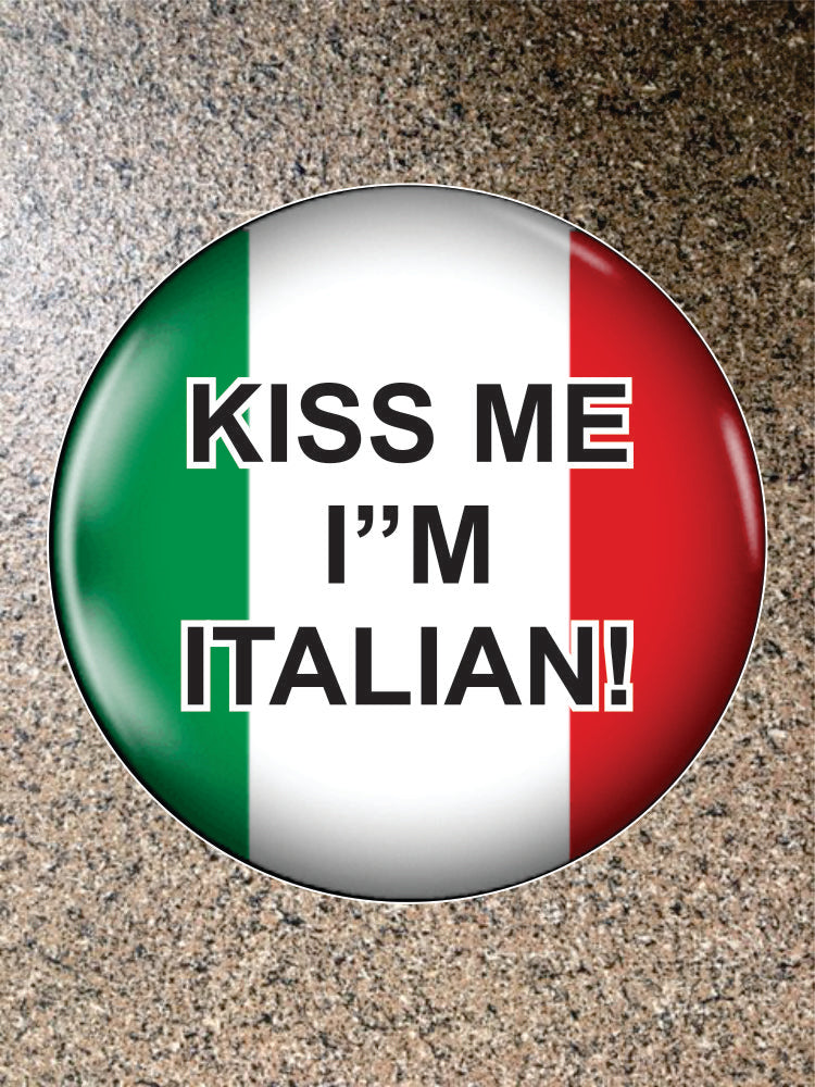 Choice: Magnet or Pin Button:  Italy: Kiss Me I'm Italian 004     **FREE SHIPPING**