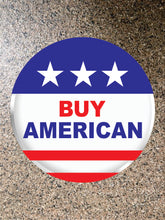 Load image into Gallery viewer, Choice: Magnet or Pin Button:    BUY AMERICAN 001     **FREE SHIPPING**
