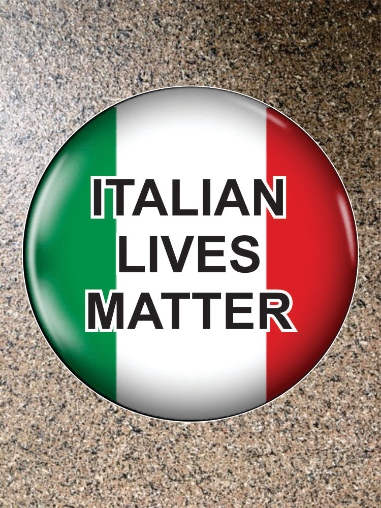 Choice: Magnet or Pin Button:  Italy: Italian Lives Matter 003     **FREE SHIPPING**