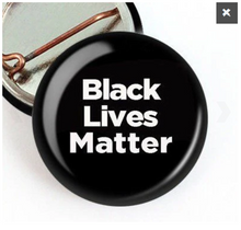 Load image into Gallery viewer, Choice: Magnet or Pin Button:   BLACK LIVES MATTER  001A     **FREE SHIPPING**

