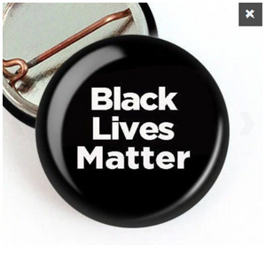 Choice: Magnet or Pin Button:   BLACK LIVES MATTER  001A     **FREE SHIPPING**