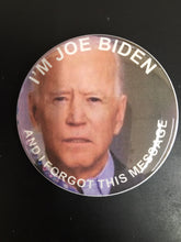 Load image into Gallery viewer, Choice: Magnet or Pin Button:  TRUMP 2020   Joe Biden Forgot    **FREE SHIPPING**
